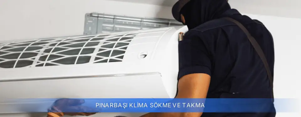 Pınarbaşı İlçemi Klima Sökme ve Takma